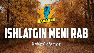 United Flames - ISHLATGIN MENI RAB | KARAOKE