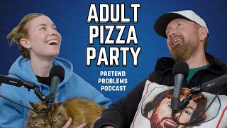 Adult Pizza Party | Pretend Problems Ep. 138