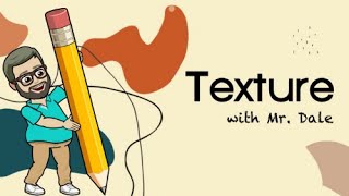 Understanding Texture with Mr. Dale