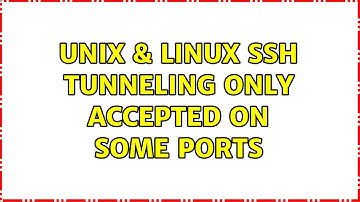Unix & Linux: SSH Tunneling only accepted on some ports