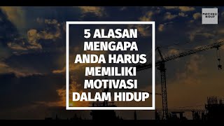 5 ALASAN MENGAPA ANDA HARUS MEMILIKI MOTIVASI DALAM HIDUP