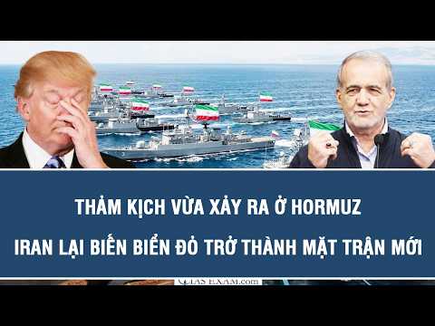 TOÀN CẢNH QUỐC TẾ 16/7: Thảm kịch vừa xảy ra ở Hormuz; Iran lại biến Biển Đỏ trở thành mặt trận mới