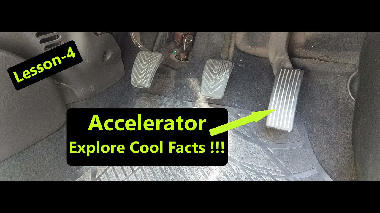 Lesson 4 - Understand car accelerator pedal - Learn cool facts about car  accelerator 