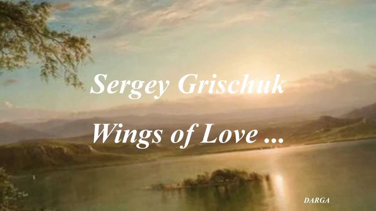Sergey Grischuk Wings of Love YouTube