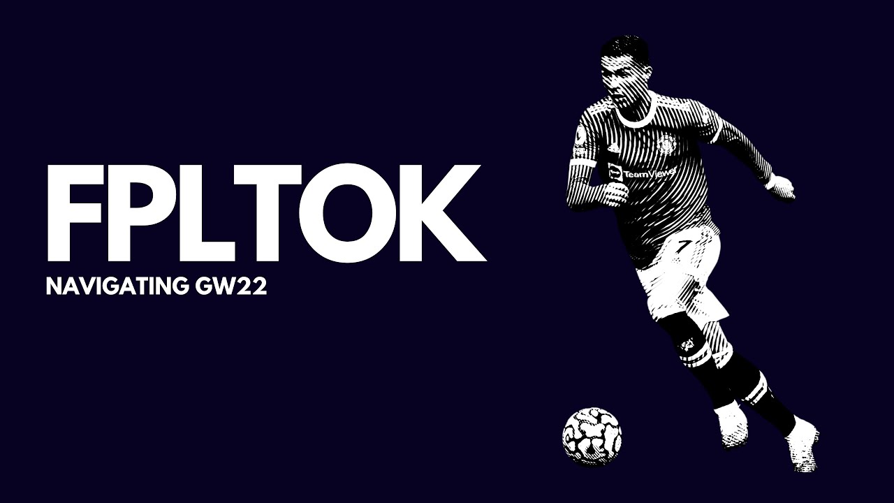 Navigating Gameweek 22 | Fantasy Premier League Tips & Advice