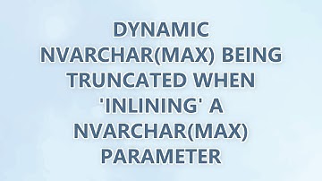 Dynamic NVARCHAR(MAX) Being Truncated When 