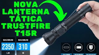 Nova Lanterna Tática Trustfire T15R 2350 Lumens
