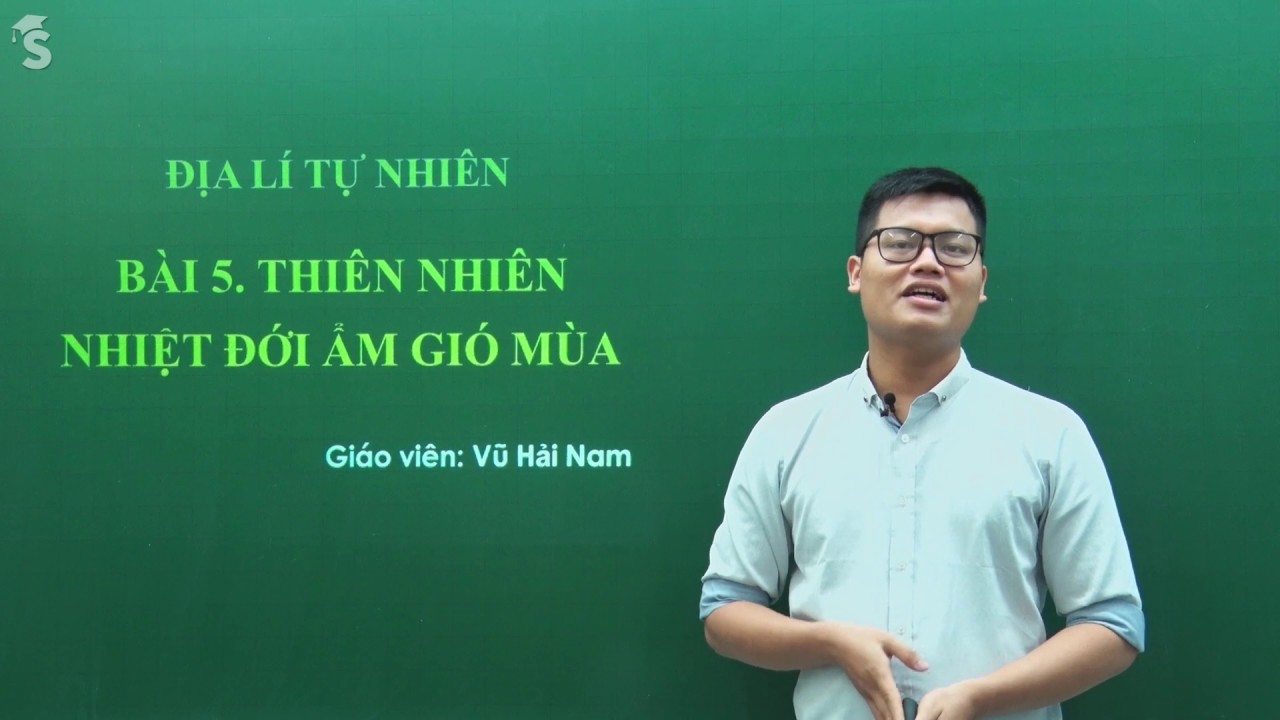 Thiên nhiên nhiệt đới ẩm gió mùa (Tiết 1) – Môn Địa lớp 12 -  Thầy Vũ Hải Nam