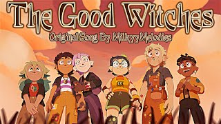 The Good Witches【The Owl House Fan Song By MilkyyMelodies】