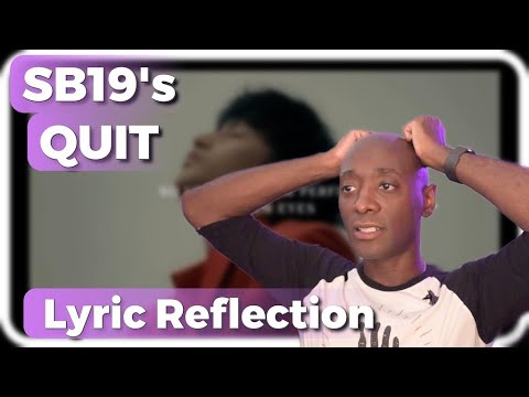 SB19 “Quit” Lyric Reaction | A Reflection on Expectations & Intentions