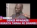 DENIS MPAGAZE: KUKATA TAMAA NI DHAMBI