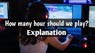 How many hours should we play video games ? Explanation