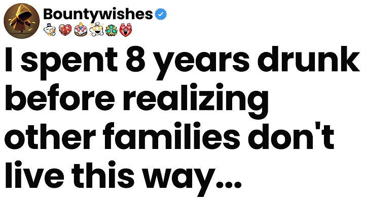 I spent 8 years drunk before realizing other families don't live this way.