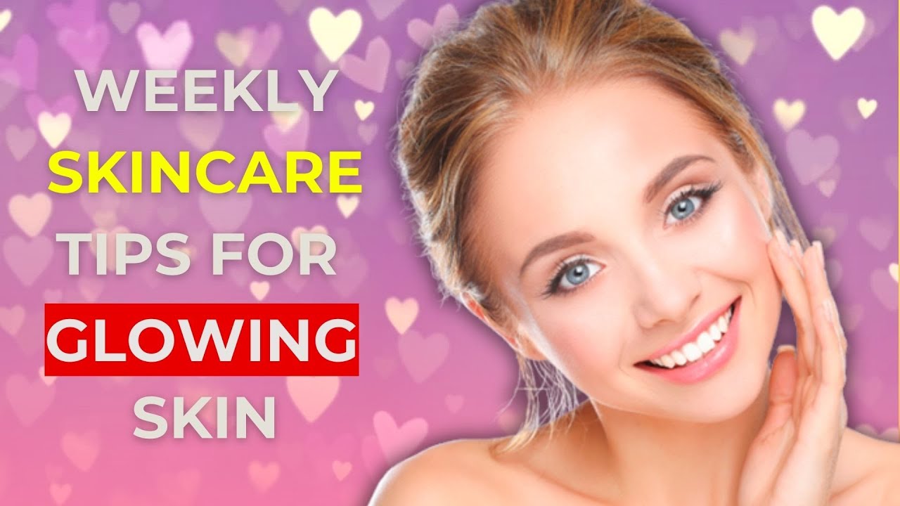Weekly skincare tips for GLOWING skin - YouTube