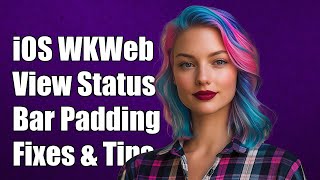 iOS WKWebView Status Bar Padding Issue: Solutions and Workarounds Explained