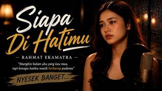 Siapa Di Hatimu - Rahmat Ekamatra | Cover Wanita Penuh Perasaan (Bikin Nyesek Banget) Aransemen 2026