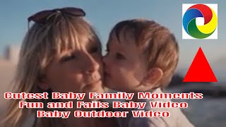 Cutest Baby Family Moments   Fun and Fails Baby Video   Baby Outdoor Video