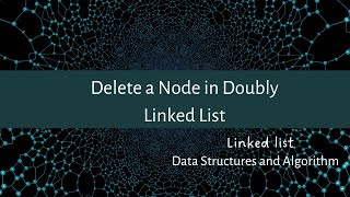 Delete a Node in Doubly Linked List || Linked List
