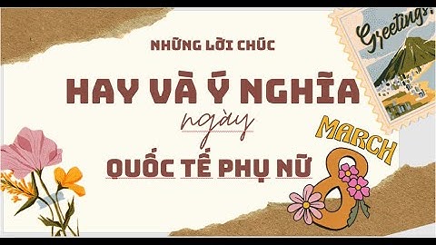 Lời chúc ngày Quốc tế Phụ nữ 8/3 hay và ý nghĩa Meaningful and beautiful Women