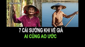 7 CÁI SƯỚNG MÀ KHI VỀ GIÀ ...AI CŨNG AO ƯỚC.