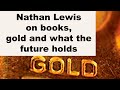 Nathan lewis talks about his books gold and financial apocalypse