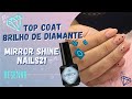 TOP COAT MIRROR SHINE NAILS21 - RESENHA