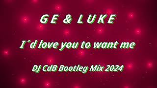 Ge & Luke - I´d love you to want me (DJ CdB Bootleg Mix 2024)