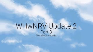 WHWNRV Update 2 [Part 3] The 1990’s decade.