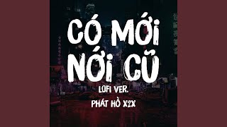 Có Mới Nới Cũ (Lofi Version)