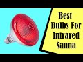 Best Bulbs For Infrared Sauna : Guide to Choosing