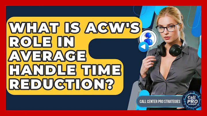 What Is ACW's Role In Average Handle Time Reduction? - Call Center Pro Strategies