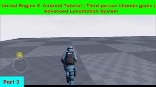 Unreal Engine 5  Android Tutorial | Third-person shooter game | Advanced Locomotion System