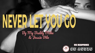 (8D AUDIO)  Never Let You Go BY My Buddy Mike/ Jessie Villa