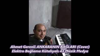 Ahmet Gerenli ANKARANIN BAĞLARI Cover Elektro Boğlama Kütahyalı 43 Müzik Medya Resimi