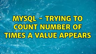 MySQL - trying to count number of times a value appears (3 Solutions!!)