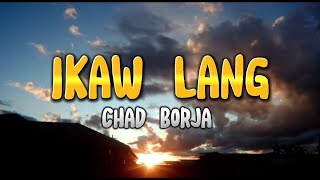 Ikaw Lang (lyrics) | Chad Borja