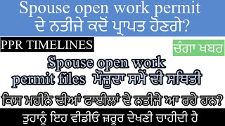 Spouse open work permit updates | PPR timelines | who got results Which month files got results 