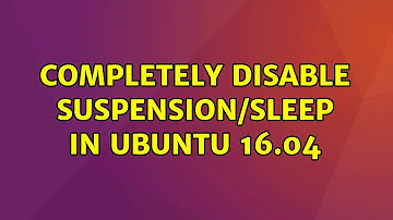 Ubuntu: Completely disable suspension/sleep in Ubuntu 16.04