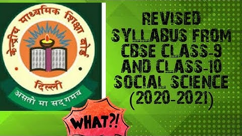 REVISED SYLLABUS  OF SOCIAL SCIENCE FOR CLASS -9 AND CLASS-10  BY CBSE (FOR SESSION 2020-2021 )
