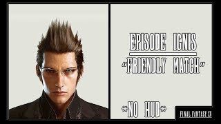Final Fantasy XV -  Episode Ignis: Friendly Match  (No HUD)