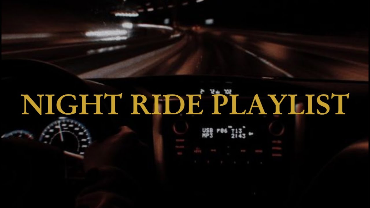 NIGHT RIDE PLAYLIST Turn on this playlist when you drive car at night