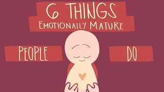 6 Things Emotionally Mature People Do(Psychology Explained)