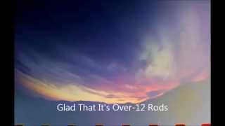 Video thumbnail of "Glad That It's Over-12 Rods"