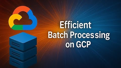 Why Efficient Batch Processing on GCP Saves Time and Costs