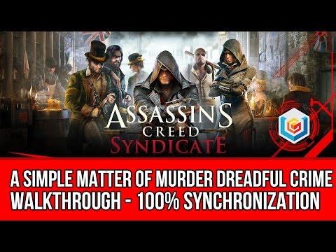 Assassin's Creed Syndicate A Simple Matter Of Murder Dreadful Crime Walkthrough - 100% Sync