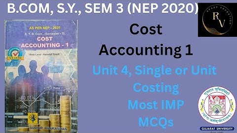 Bcom SY Sem 3 Cost Accounting 1 / Unit 4 Single or Unit Costing  / Most IMP MCQs  / NEP 2020 / GU