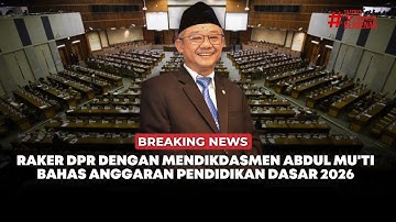 🔴 Breaking News | Raker DPR dengan Mendikdasmen Abdul Mu
