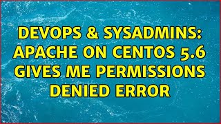 DevOps & SysAdmins: apache on centos 5.6 gives me permissions denied error