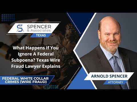 What Happens If You Ignore A Federal Subpoena? Texas Wire Fraud Lawyer Explains