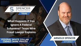 What Happens If You Ignore A Federal Subpoena? Texas Wire Fraud Lawyer Explains